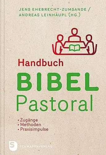 Leinhäupl, Andreas und Jens Ehebrecht-Zumsande: Handbuch Bibel-Pastoral: Zugänge - Methoden - Praxisimpulse. 
