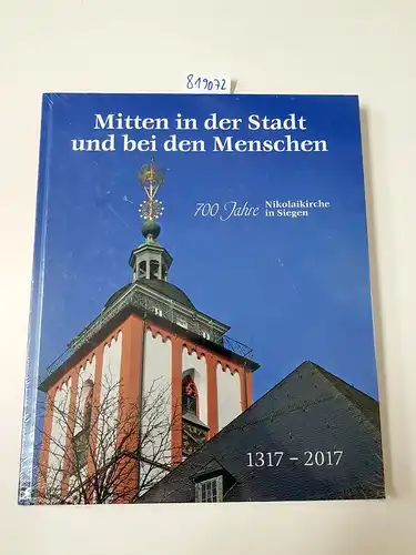 Bingener, Andreas: Mitten in der Stadt und bei den Menschen - 700 Jahre Nikolaikirche in Siegen. 