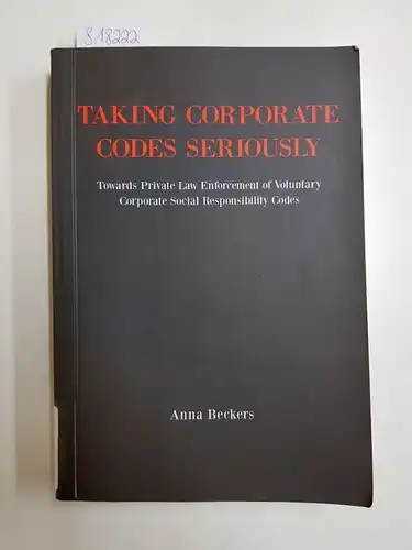 Beckers, Anna: Taking Corporate Codes Seriously - Towards Private Law Enforcement of Voluntary Corporate Social Responsibility Codes. 