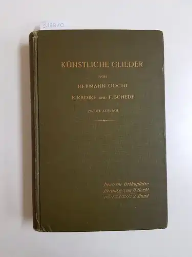 Gocht, Hermann, R. Radike und F. Schede: Künstliche Glieder (Deutsche Orthopädie - 2. Band) [2. Auflage 1920]. 