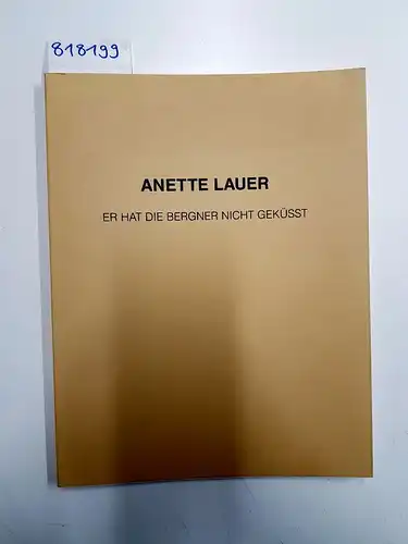 Lauer, Anette: Anette Lauer - Er hat die Bergner nicht geküsst. Kornelimünster Aachen vom 4.5.bis 23.6.2002. 