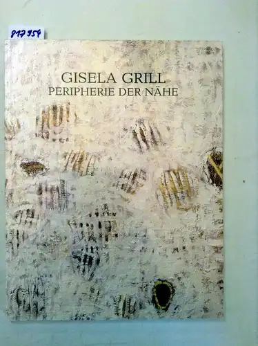 Grill, Gisela und Walter Titz (Einführung): Peripherie der Nähe. Malerei. 