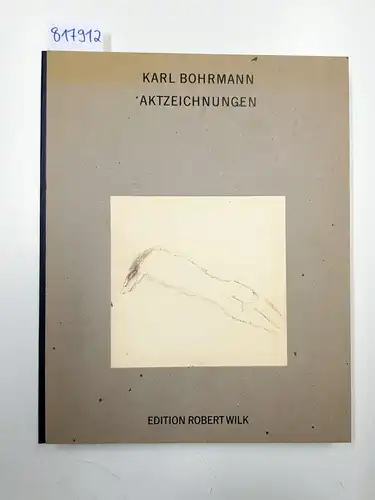 Bohrmann, Karl: KARL BOHRMANN - Aktzeichnungen - Limitierte Auflage 650 Stück weltweit. 