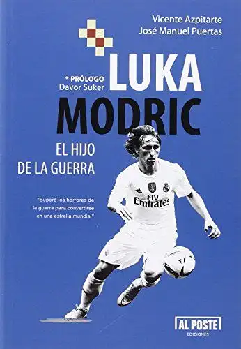 Azpitarte, Pérez Vicente und García José Manuel Puertas: Luka Modric : el hijo de la guerra. 