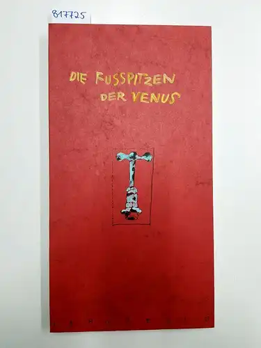 Heimbach, Elmar: Die Fußspitzen der Venus - Eine Buchstabenfolge in die Fersen grafischen Techniken gedruckt. Nummer 13 von 20 Exemplaren, handsigniert. 
