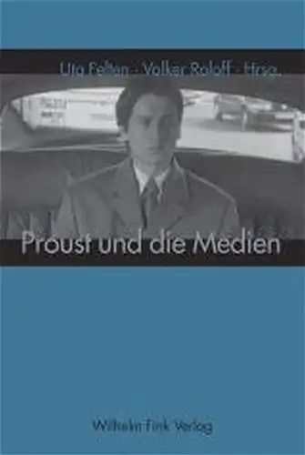 Felten, Uta und Volker Roloff: Proust und die Medien. 