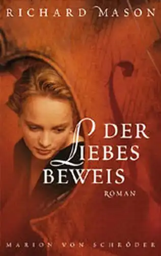 Mason, Richard und Elfriede Peschel: Der Liebesbeweis
 Roman. 