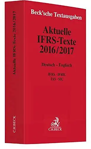C. H. Beck: Aktuelle IFRS-Texte 2016/2017: Deutsch - Englisch. IFRS, IFRIC, IAS, SIC - Rechtsstand: 1. Januar 2017. 