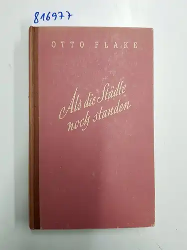 Flake, Otto: Als die Städte noch standen Kleine Prosa. 