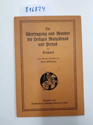 Einhard, / Karl Esselborn: Die Übertragung und Wunder der heiligen Marzellinus und Petrus von Einhard. Verdeutscht von Karl Esselborn. 
