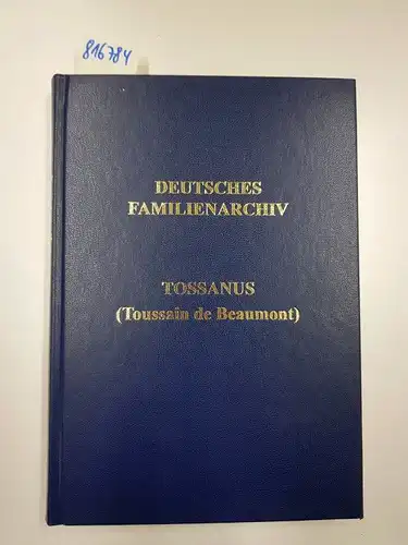 Rudolph, Martin: Deutsches Familienarchiv. Ein genealogisches Sammelwerk/Die Familie Tossanus.: (= Deutsches Familienarchiv Bd. 156). 