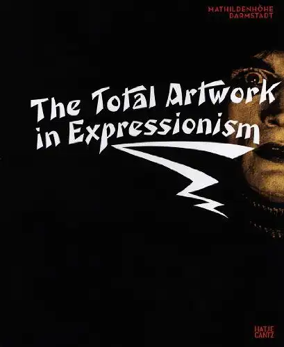 Beil, Ralf, Claudia Dillmann and Thomas Anz: The Total Artwork Expressionism: Art, Film, Literature, Theater, Dance and Architecture 1905-1925. 