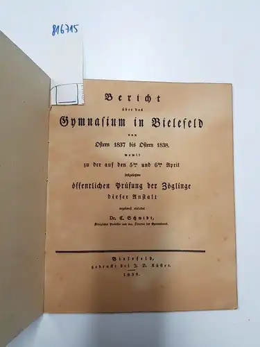 F. D. Küster: Bericht über das Gymnasium in Bielefeld von Ostern 1837 bis Ostern 1838, womit zu der auf den 5ten und 6ten April festgesetzten öffentlichen Prüfung der Zöglinge dieser Anstalt ergebenst einladet Dr. C. Schmidt. 