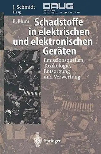 Schmidt, Joachim und Bernhard Blum: Schadstoffe in elektrischen und elektronischen Geräten: Emissionsquellen, Toxikologie, Entsorgung und Verwertung. 