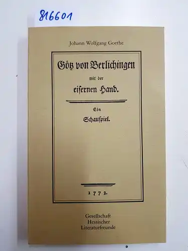 Wolfgang, Goethe Johann: Götz von Berlichingen mit der eisernen Hand, Ein Schauspiel, Faksimile der Erstausgabe von 1773, Nachwort: Fritz Ebner. 