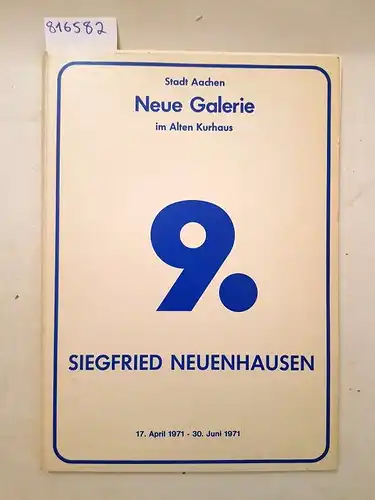 Neuenhausen, Siegfried: Siegfried Neuenhausen. 17. April 1971 - 30. Juni 1971. Stadt Aachen. Neue Galerie im Alten Kurhaus. 