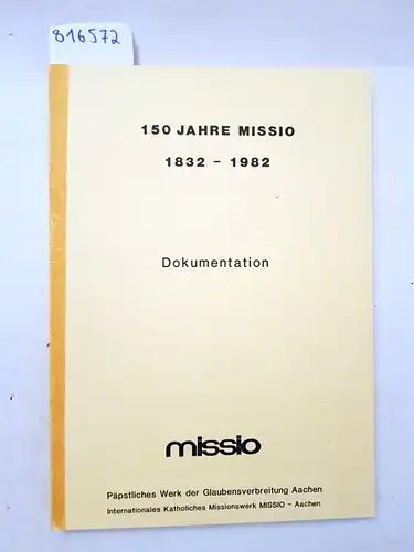 MISSIO Aachen (Hrsg.): 150 Jahre Missio 1832-1982. Dokumentation. 