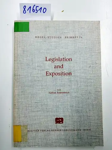 Rotenstreich, Nathan: Legislation and Exposition. Critical Analysis of Differences between the Philosophy of Kant and Hegel. - Aus: Hegel Studien. In Verbindung mit der Hegel-Kommission...