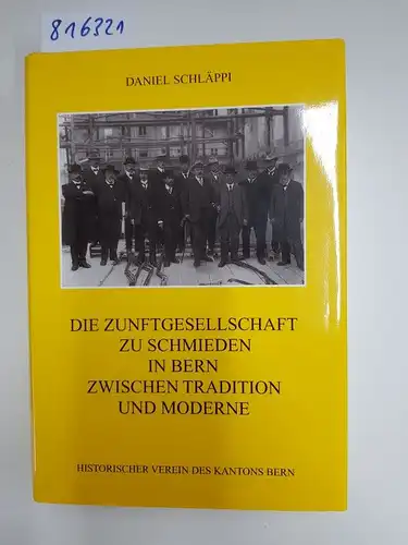 Schläppi, Daniel: Die Zunftgesellschaft zu Schmieden in Bern zwischen Tradition und Moderne. Sozial-, struktur- und kulturgeschichtliche Aspekte von der Helvetik bis ins ausgehende 20. Jahrhundert. 