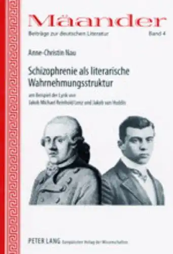 Nau, Anne-Christin: Schizophrenie als literarische Wahrnehmungsstruktur am Beispiel der Lyrik von Jakob Michael Reinhold Lenz und Jakob van Hoddis (Mäander. Beiträge zur deutschen Literatur, Band 4). 