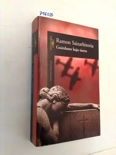 Saizarbitoria, Ramón: Guárdame bajo tierra (Biblioteca Ramon Saizarbitoria, Band 1). 
