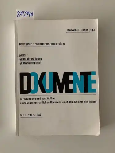 Quanz, Dietrich R. und Rolf Geßmann: Dokumente zur Gründung und zum Aufbau einer wissenschaftlichen Hochschule auf dem Gebiete des Sports. Teil II: 1947 - 1982. Deutsche Sporthochschule Köln: Sport, Sportlehrerbildung, Sportwissenschaft. 