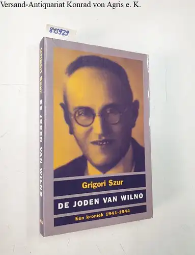 Szur, Grigori: De Joden van Wilno. Een kroniek 1941 - 1944. 