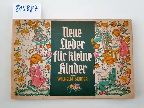 Bender, Wilhelm: Neue Lieder für kleine Kinder. 