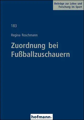Roschmann, Regina: Zuordnung bei Fußballzuschauern (Beiträge zur Lehre und Forschung im Sport). 