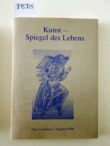 Pater Laurentius U.Englisch: Kunst - Spiegel des Lebens. 