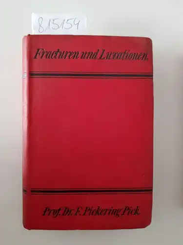Pick, Pickering und W. Kindervater (Übers.): Fracturen und Luxationen. Deutsche Autorisierte Ausgabe. Mit 93 Abbildungen. [1887]. 