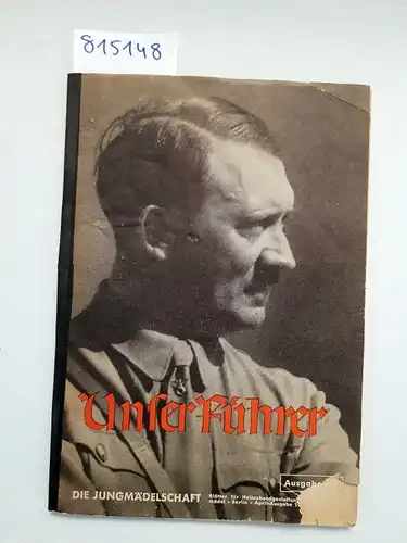 Reichsjugendführung der NSDAP (Hrsg.): Unser Führer. Die Jungmädelschaft
 April-Ausgabe 1938. Folge 4. 