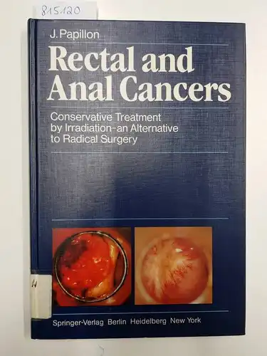 Papillon, Jean (Verfasser): Rectal and anal cancers : conservative treatment by irradiation - an alternative to radical surgery
 J. Papillon. Foreword by O. H. Beahrs. 