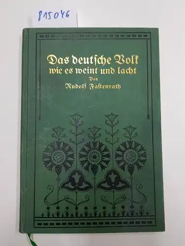 Fastenrath, Rudolf: Das deutsche Volk, wie es weint und lacht! Erzählende, volkstümliche Dichtungen zum Vortrag in Schule, Haus und Gesellschaft. 