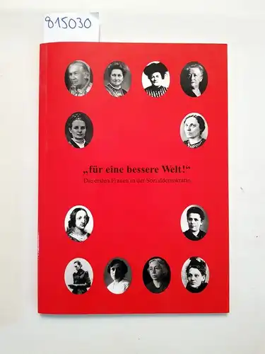 Obier, Marlies (Mitwirkender): Für eine bessere Welt! - die ersten Frauen in der Sozialdemokratie : Marlies Obier; [zur Begleitung der Wanderausstellung "Für eine Bessere Welt!"
 [Hrsg.: SPD Parteivorstand. Texte: Marlies Obier]. 