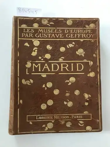 Geffroy, Gustave: Les Musées d'Europe par Gustave Geffroy: Madrid
 Avec 57 illustrations hors-texte et 135 illustrations dans le texte. 