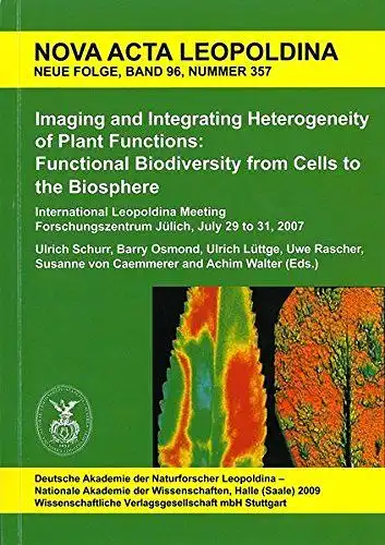 Schurr, Ulrich, Ulrich Lüttge and Barry Osmond: Imaging and Integrating Heterogeneity of Plant Functions: Functional Biodiversity from Cells to the Biosphere: International Leopoldina Meeting. Forschungszentrum Jülich, Germany. Juli 29 to 31, 2007. 