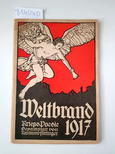 Fürlinger, Raimund: Weltbrand 1917. Kriegs-Poesie gesammelt von Raimund Fürlinger. 