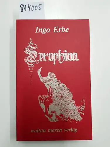 Erbe, Ingo (Verfasser): Seraphina : die Fliederlilie der Federkrone ; ein Epos. 