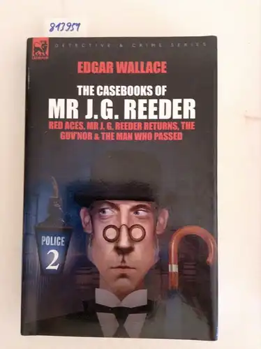 Wallace, Edgar: The Casebooks of MR J. G. Reeder: Book 2-Red Aces, MR J. G. Reeder Returns, the Guv'nor & the Man Who Passed. 