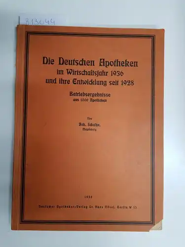 Schultze, Joh: Die Deutschen Apotheken im Wirtschaftsjahr 1936 und ihre Entwicklung seit 1928. Betriebsergebnisse aus 1000 Apotheken. 