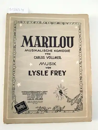Völlmer, Carlos und Lysle Frey: Marilou. Musikalische Komödie von Carlos Völlmer
 Musik von Lysle Frey. 
