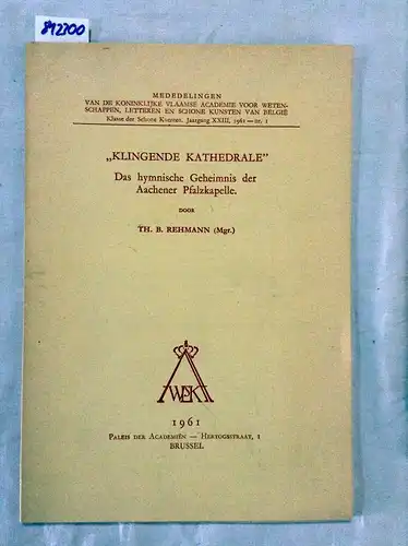 Rehmann, Theodor Bernhard: Klingende Kathedrale Das hymnische Geheimnis der Aachener Pfalzkapelle. 