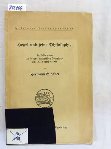 Glockner, Hermann: Hegel und seine Philosophie, Gedächtnisrede zu seinem hundertsten Todestage am 14. November 1931. Heidelberger Universitätsreden 16. 