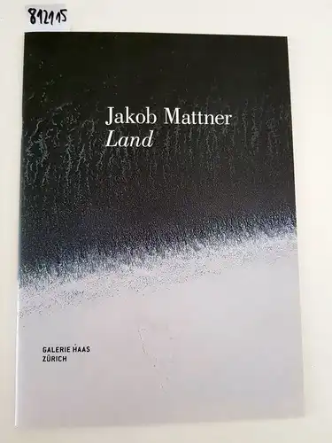 Galerie Haas: Jakob Mattner . Land. 