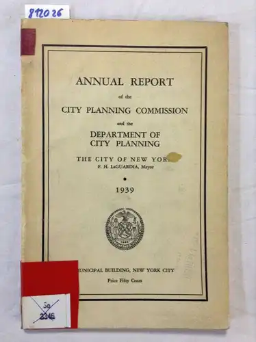 City of New York (Hrsg.) and Fiorello H. LaGuardia (Hrsg.): Annual Report of the City Planning Commisssion and the Department of City Planning. The City of New York. 