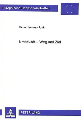 Hemmer-Junk, Karin: Kreativität - Weg und Ziel (Europäische Hochschulschriften / European University Studies / Publications Universitaires Européennes). 