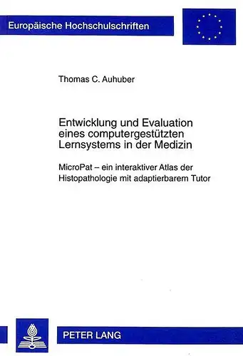 Auhuber, Thomas: Entwicklung und Evaluation eines computergestützten Lernsystems in der Medizin: MicroPat - ein interaktiver Atlas der Histopathologie mit adaptierbarem Tutor / Publications Universitaires Européennes). 