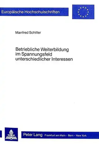 Manfred, Schiller: Betriebliche Weiterbildung im Spannungsfeld unterschiedlicher Interessen: Andragogische und sozioökonomische Überlegungen zur Realisierung und ... / Publications Universitaires Européennes). 