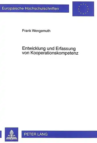 Wengemuth, Frank: Entwicklung und Erfassung von Kooperationskompetenz: Ein Beitrag zur Gestaltung technikdidaktischer Seminare und technischen Unterrichtes an der ... / Publications Universitaires Européennes). 